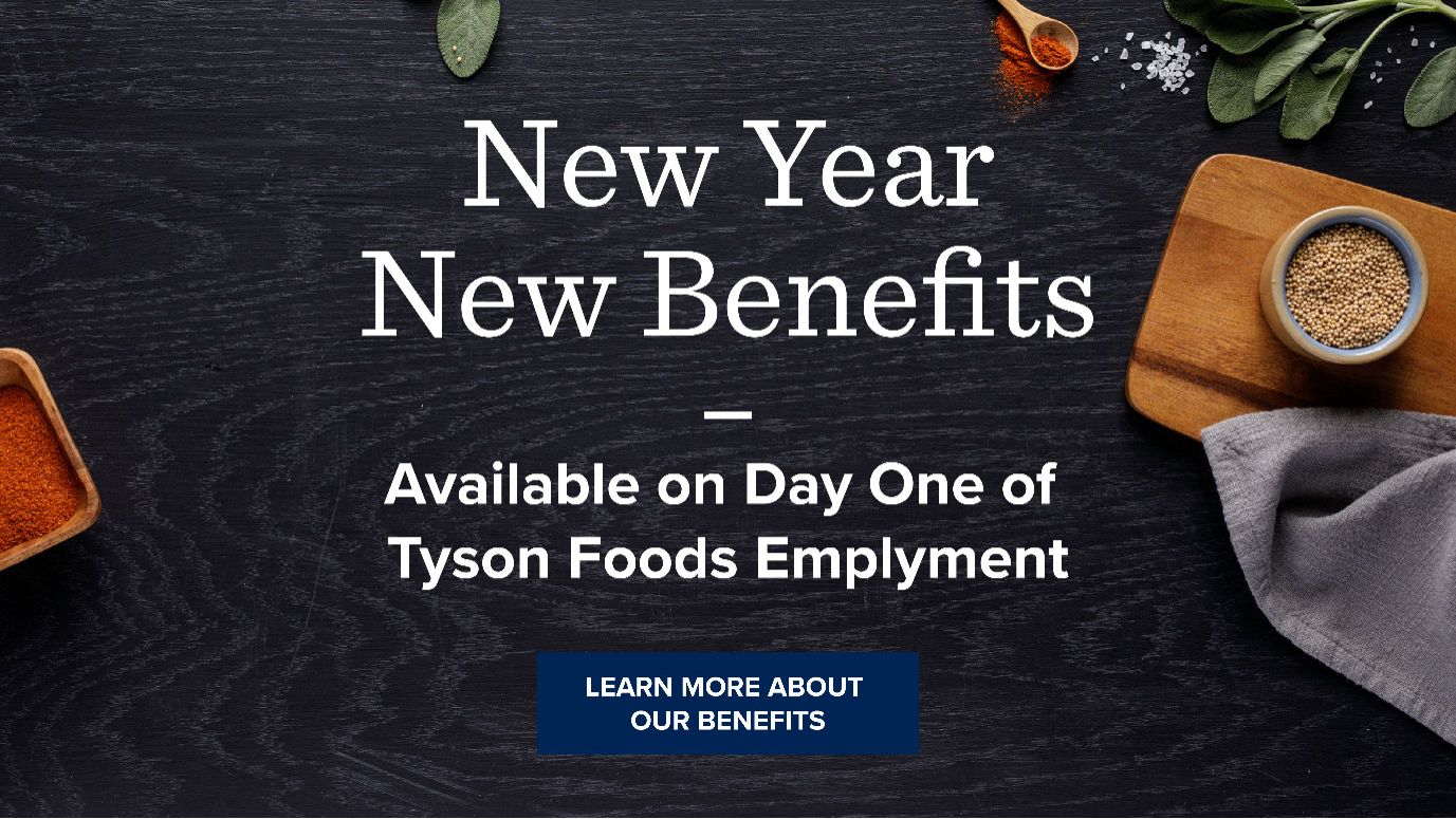 This is a graphic that states Tyson has new benefits available to new employees, day one of employment.