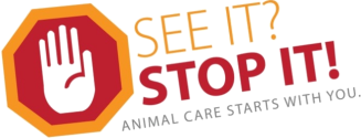 This is a graphic that says, "See it, stop it! Animal Care Starts with You." 