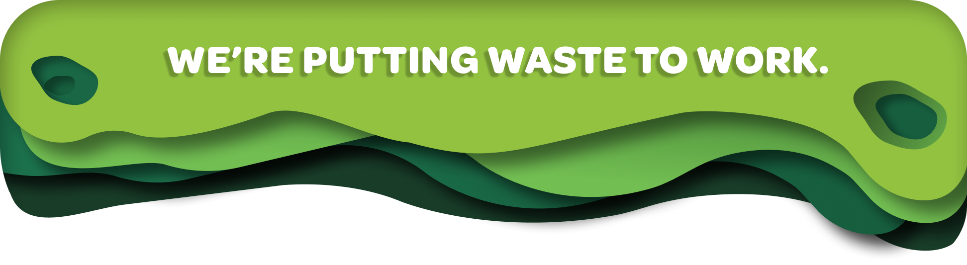 This is a graphic that says, "We're putting waste to work."